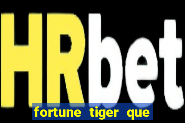 fortune tiger que mais paga